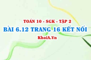 Bài 6.12 trang 16 Toán 10 Kết nối tri thức Tập 2